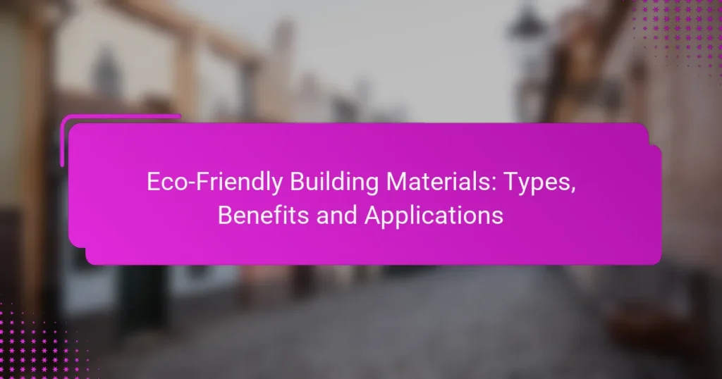 Eco-Friendly Building Materials: Types, Benefits and Applications