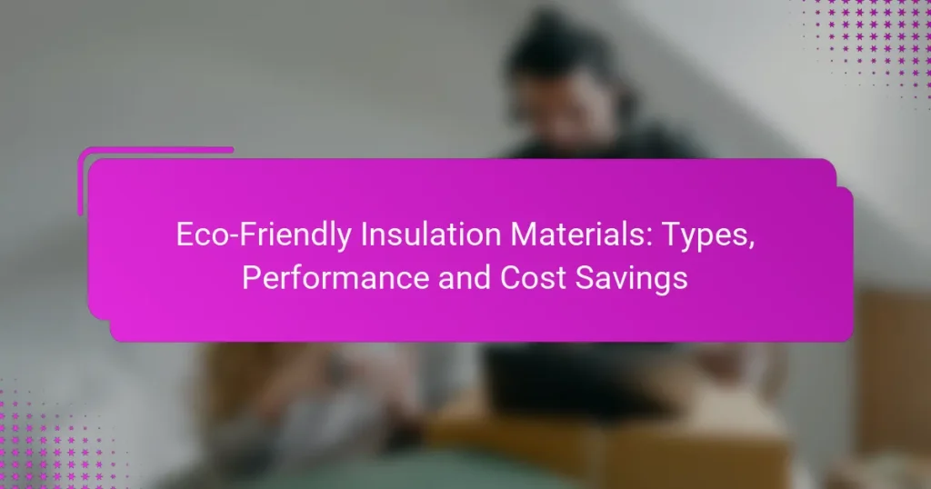 Eco-Friendly Insulation Materials: Types, Performance and Cost Savings