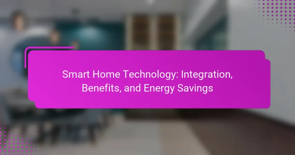 Smart Home Technology: Integration, Benefits, and Energy Savings