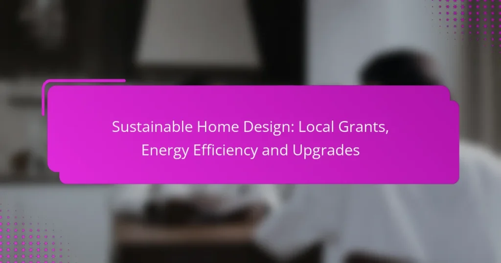 Sustainable Home Design: Local Grants, Energy Efficiency and Upgrades