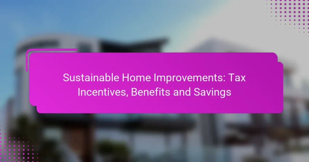 Sustainable Home Improvements: Tax Incentives, Benefits and Savings