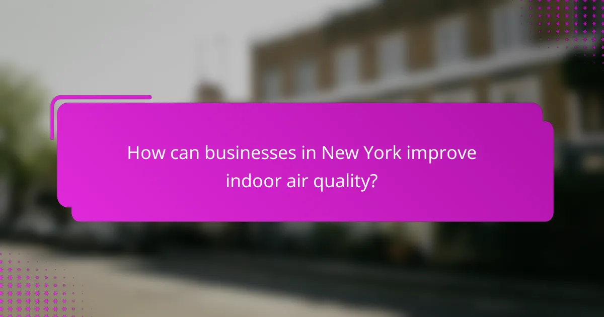 How can businesses in New York improve indoor air quality?