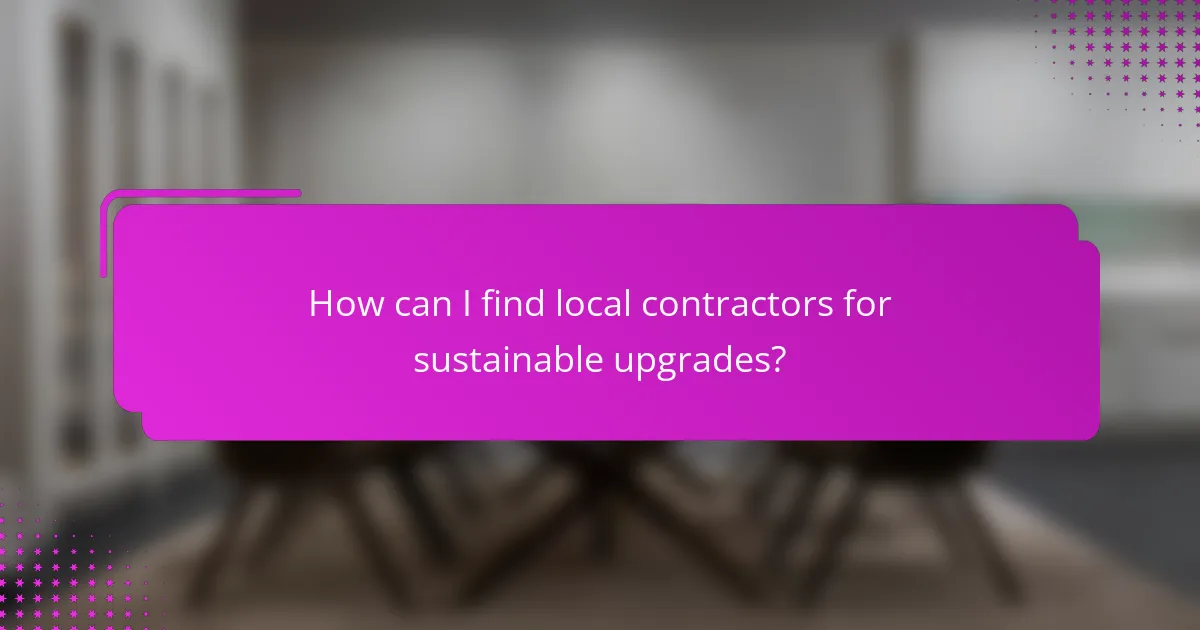 How can I find local contractors for sustainable upgrades?