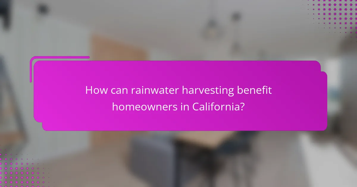 How can rainwater harvesting benefit homeowners in California?