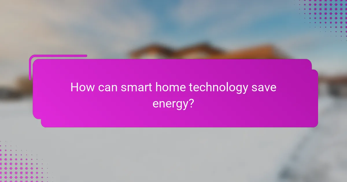 How can smart home technology save energy?