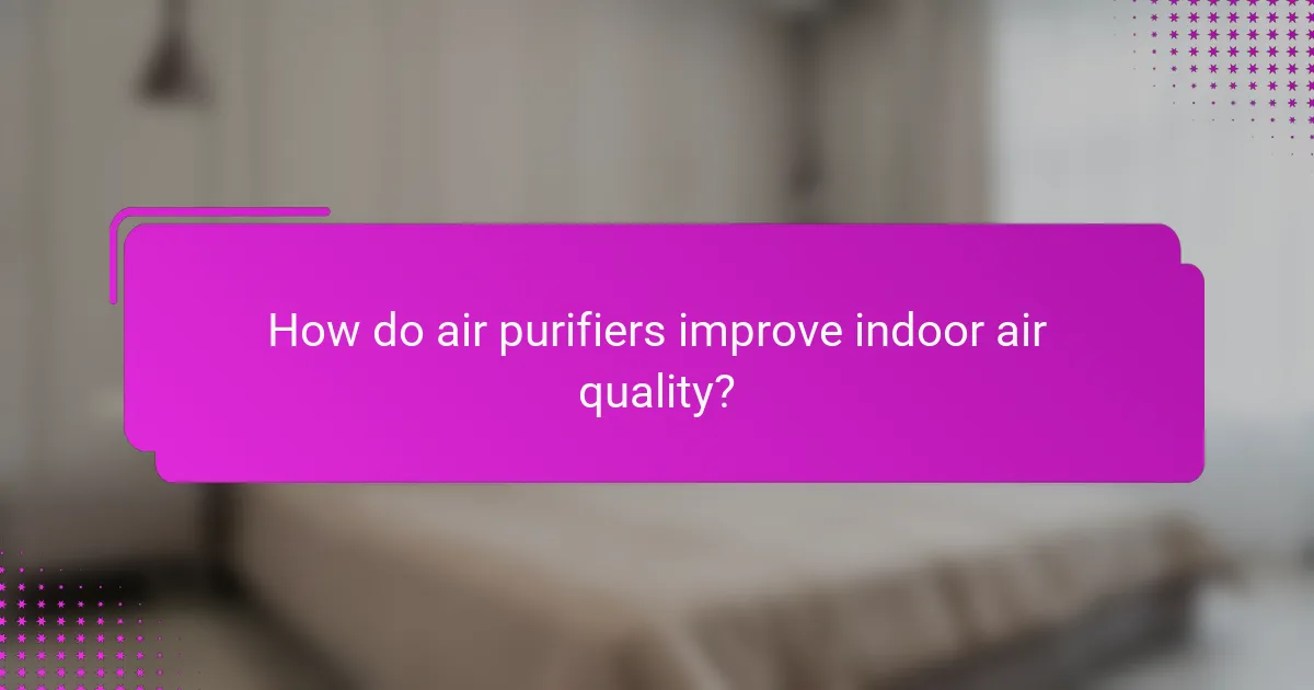 How do air purifiers improve indoor air quality?