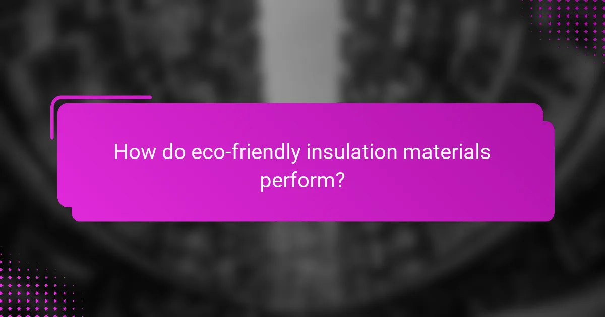 How do eco-friendly insulation materials perform?