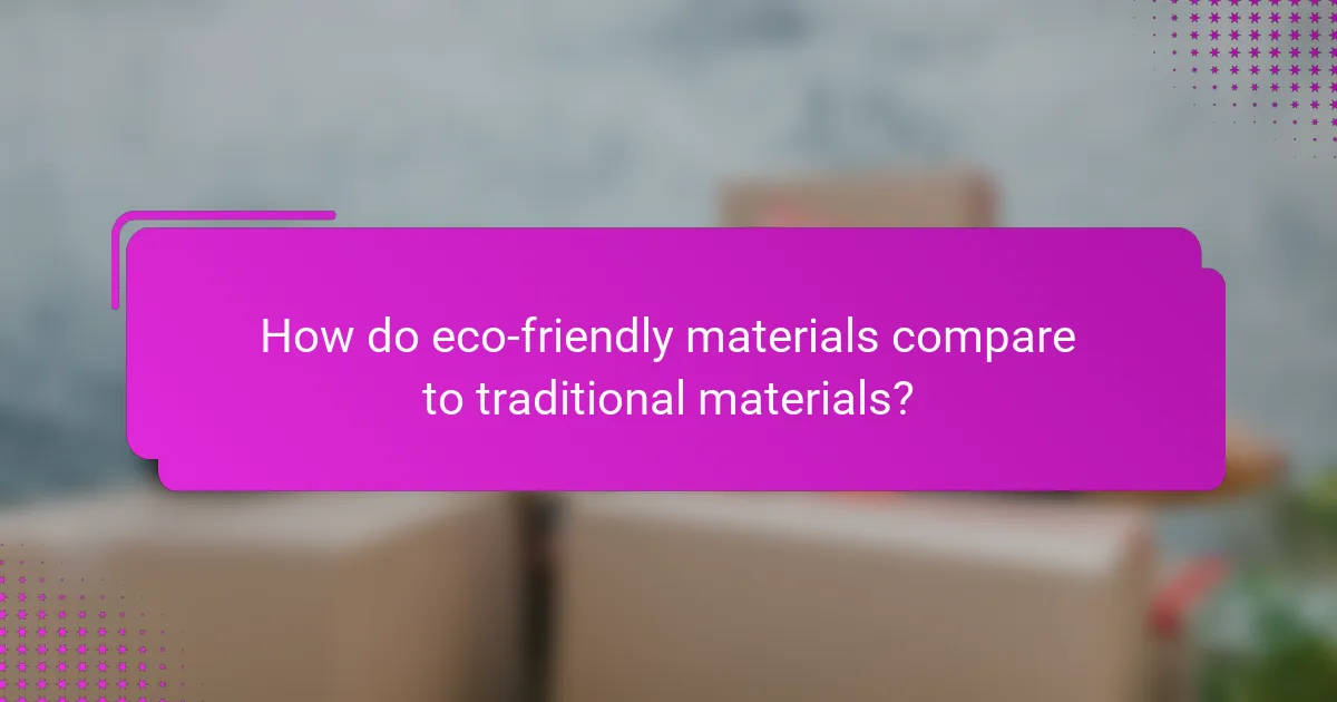 How do eco-friendly materials compare to traditional materials?