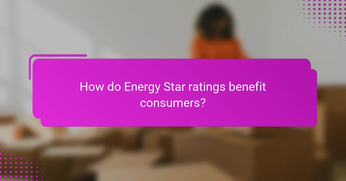 How do Energy Star ratings benefit consumers?
