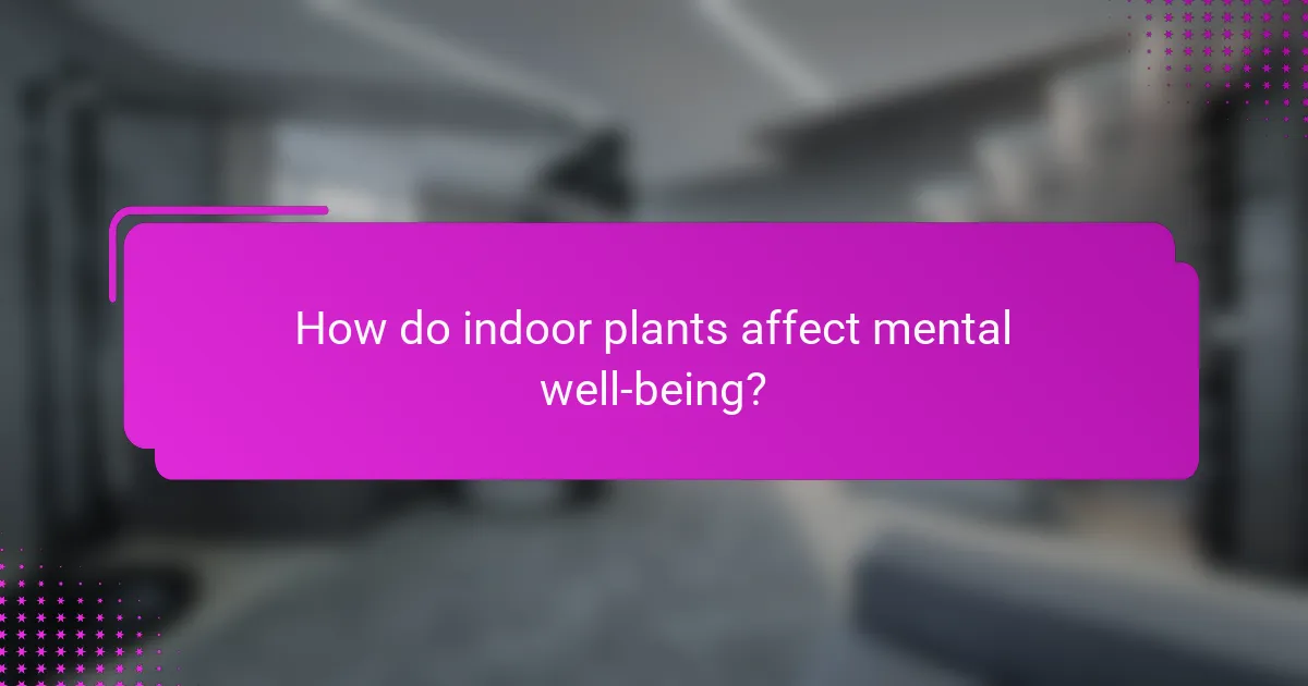 How do indoor plants affect mental well-being?