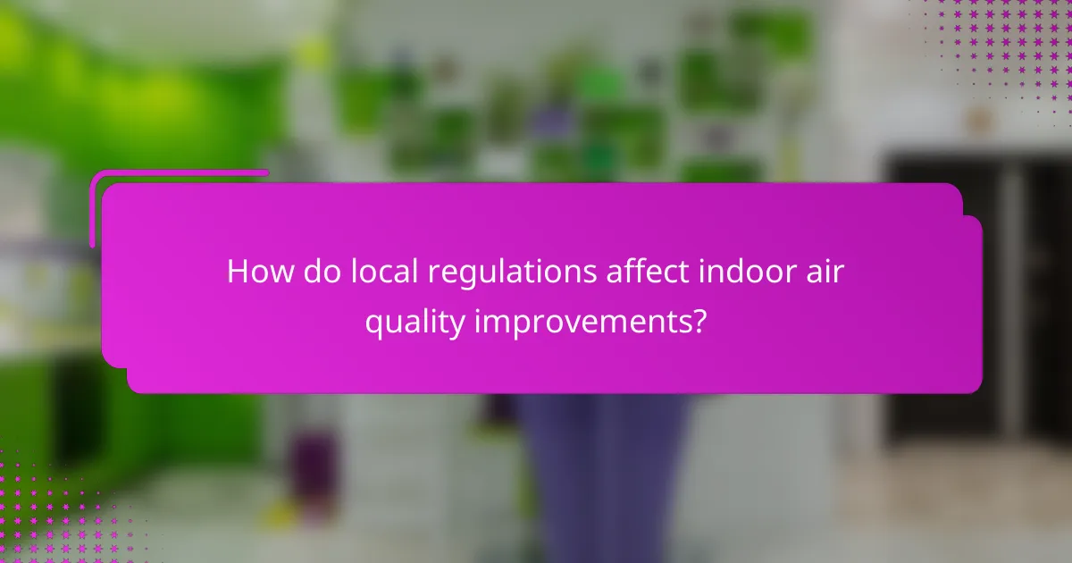 How do local regulations affect indoor air quality improvements?