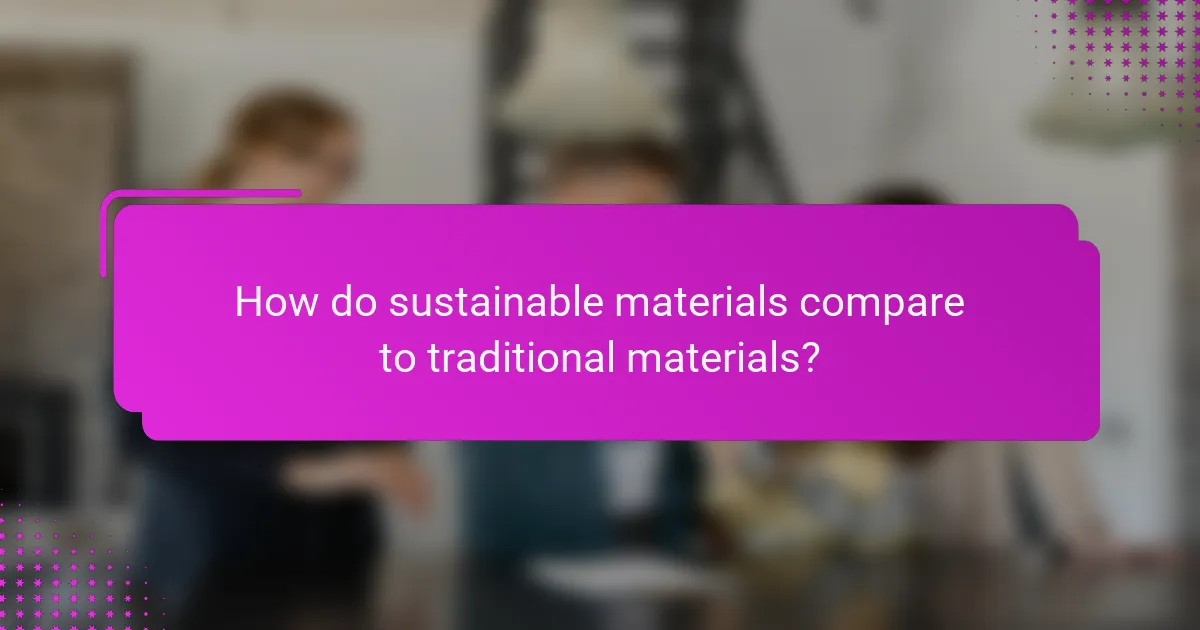 How do sustainable materials compare to traditional materials?