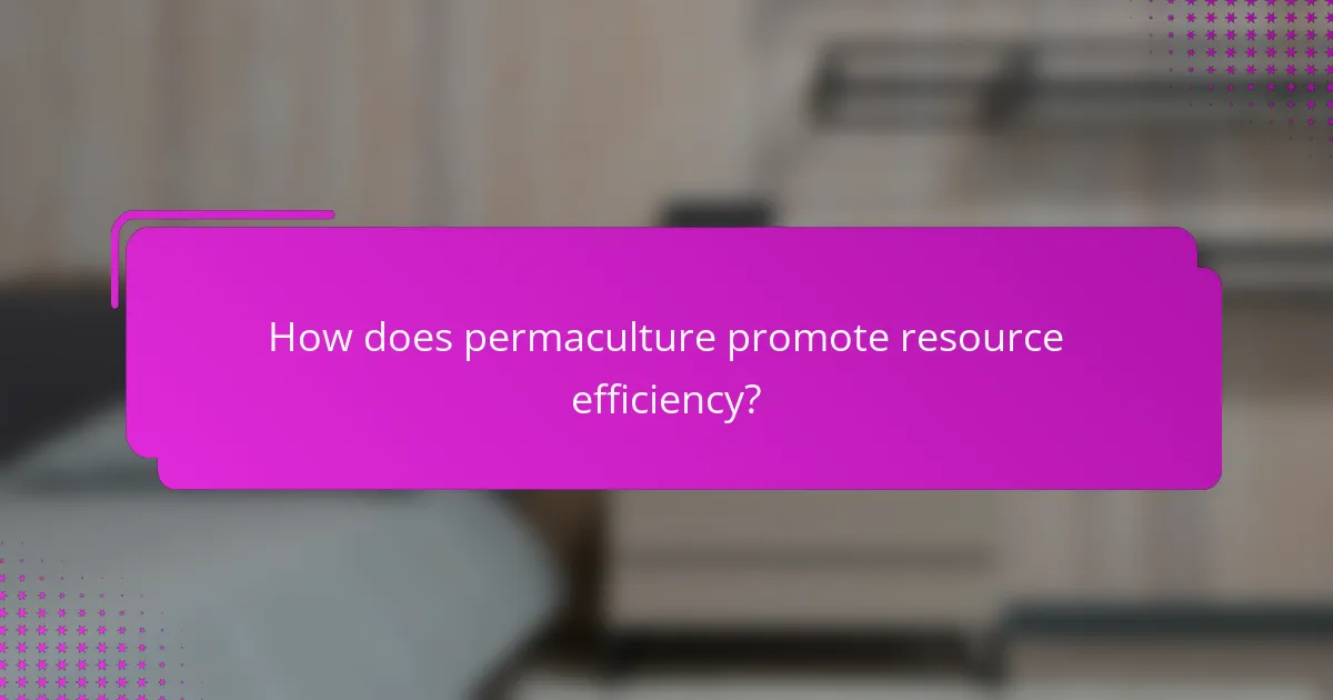 How does permaculture promote resource efficiency?