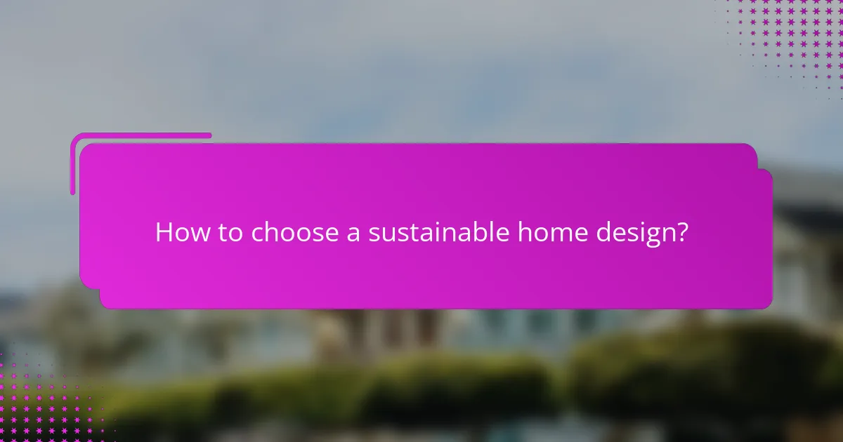 How to choose a sustainable home design?