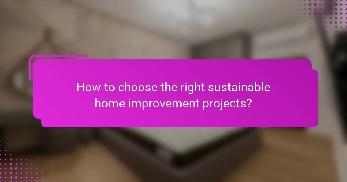 How to choose the right sustainable home improvement projects?