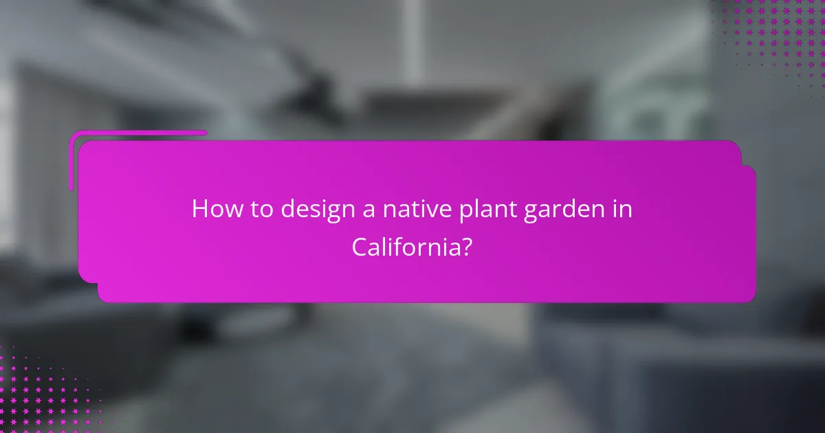 How to design a native plant garden in California?