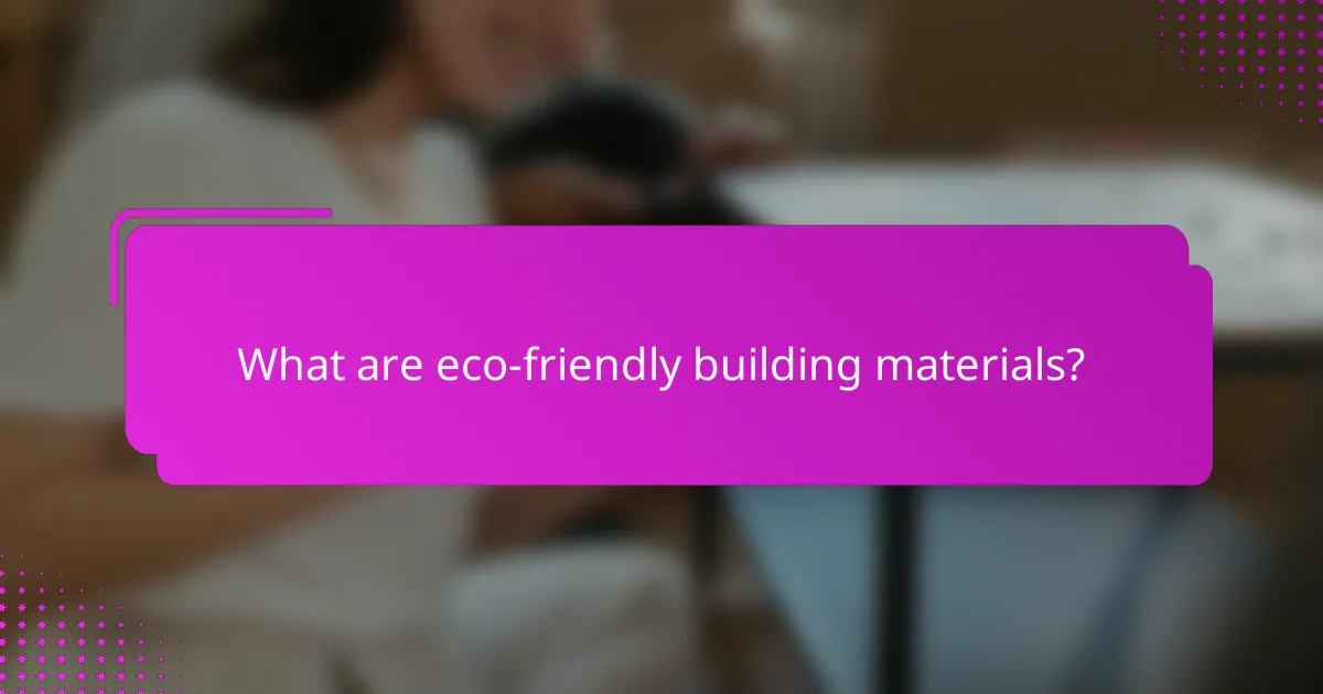 What are eco-friendly building materials?