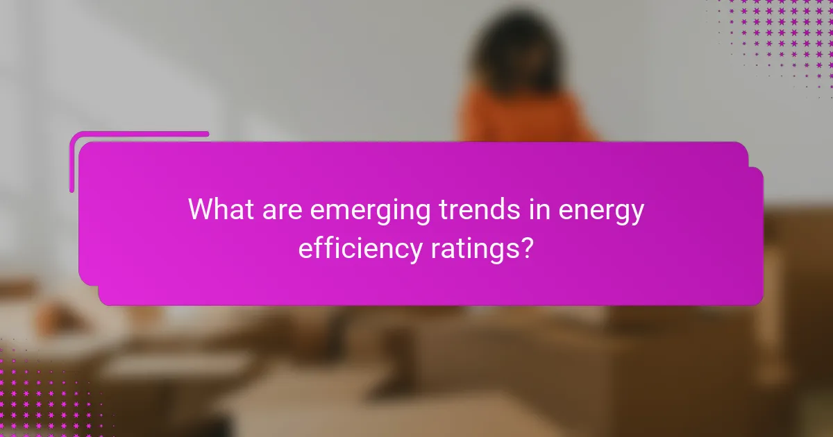What are emerging trends in energy efficiency ratings?