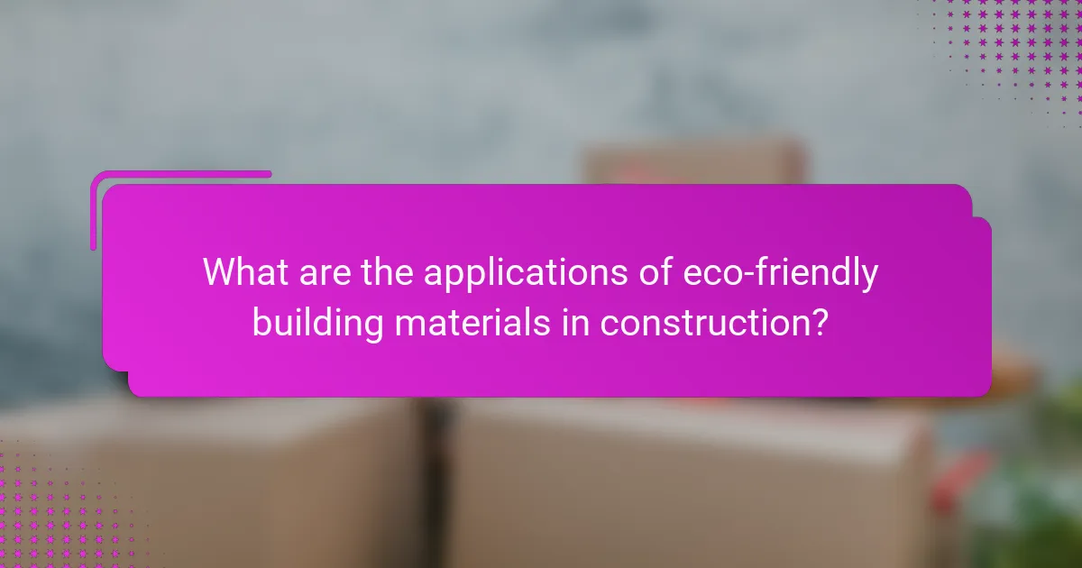 What are the applications of eco-friendly building materials in construction?