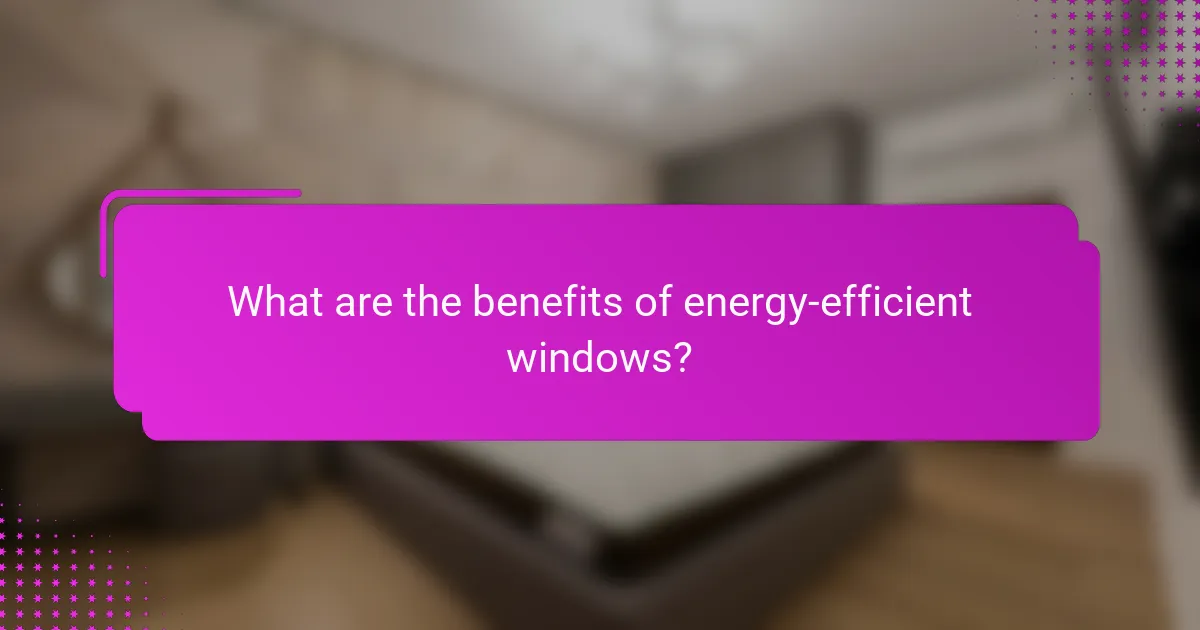 What are the benefits of energy-efficient windows?