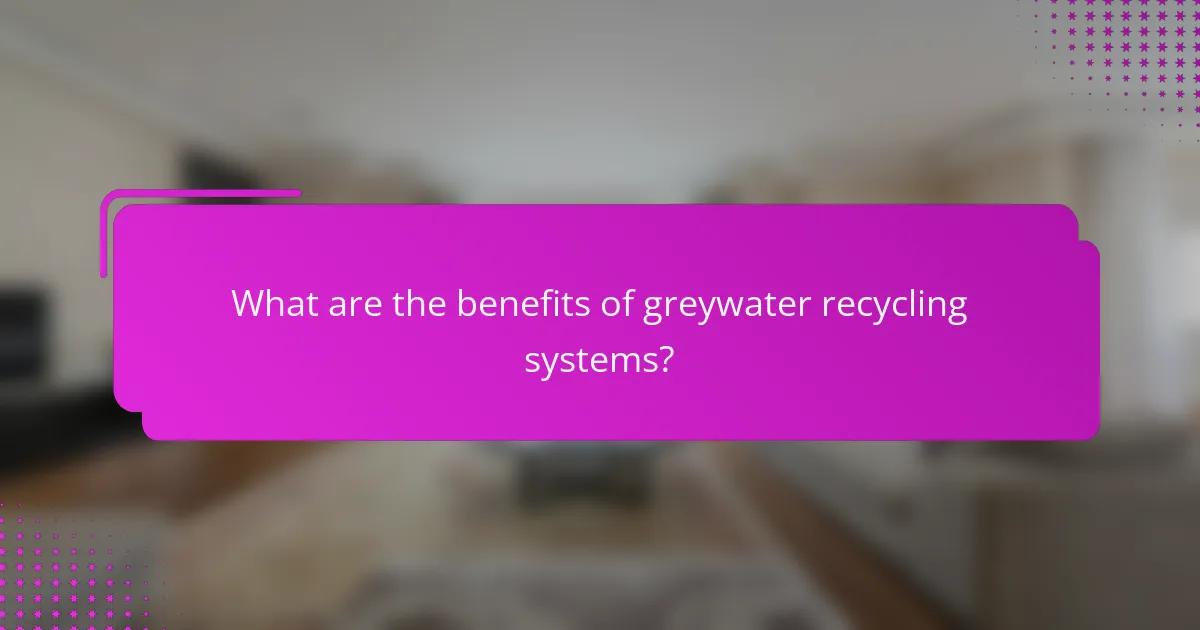 What are the benefits of greywater recycling systems?