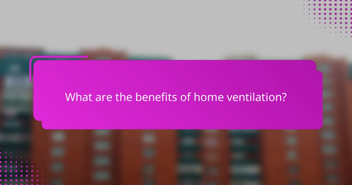 What are the benefits of home ventilation?