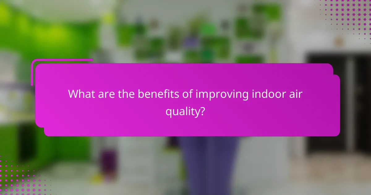 What are the benefits of improving indoor air quality?