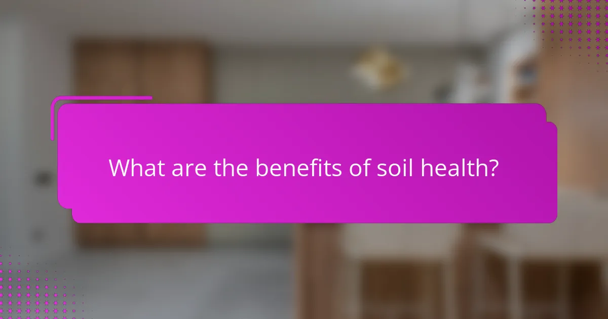 What are the benefits of soil health?