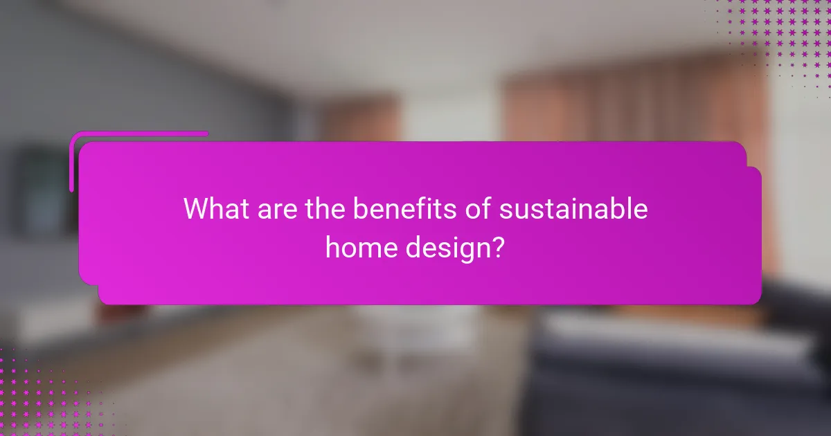 What are the benefits of sustainable home design?