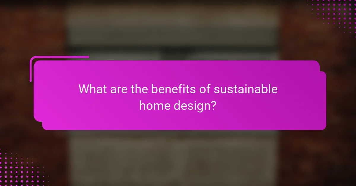 What are the benefits of sustainable home design?