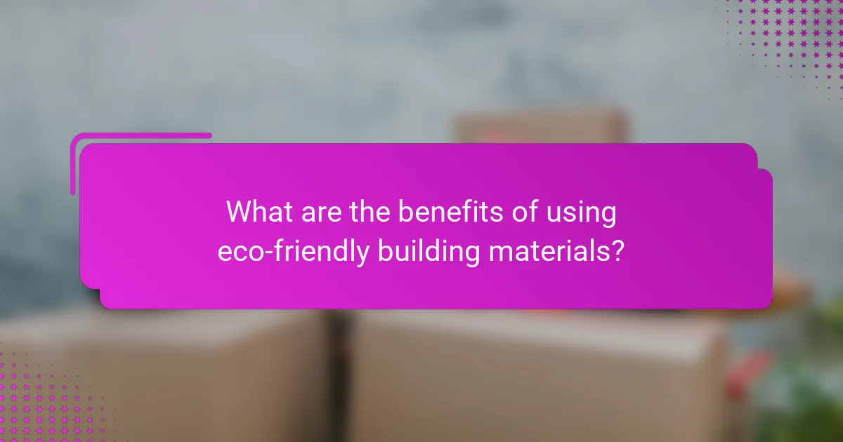 What are the benefits of using eco-friendly building materials?