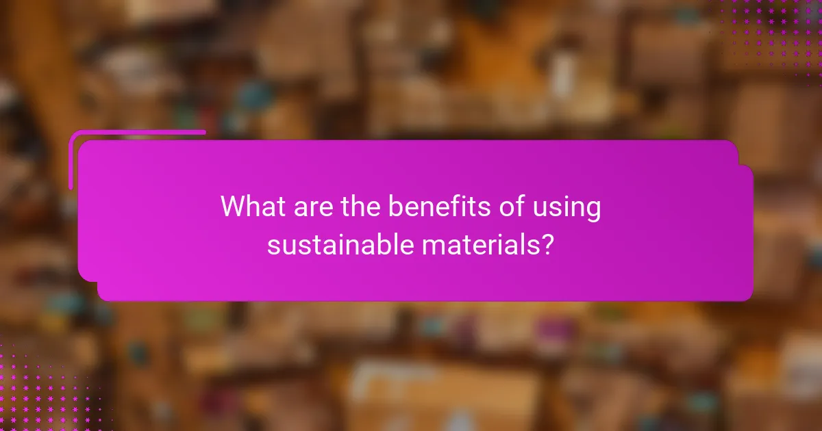 What are the benefits of using sustainable materials?