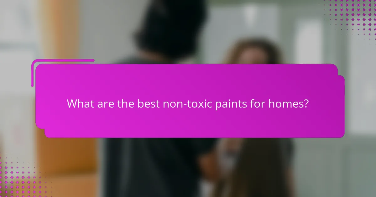 What are the best non-toxic paints for homes?