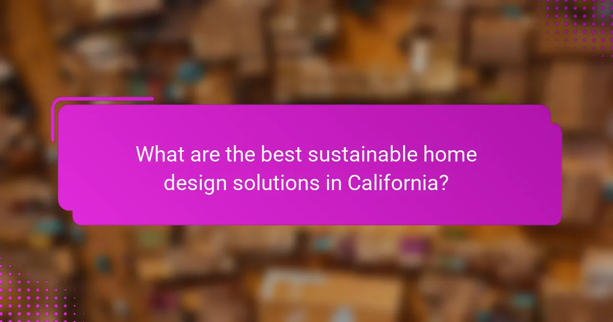What are the best sustainable home design solutions in California?