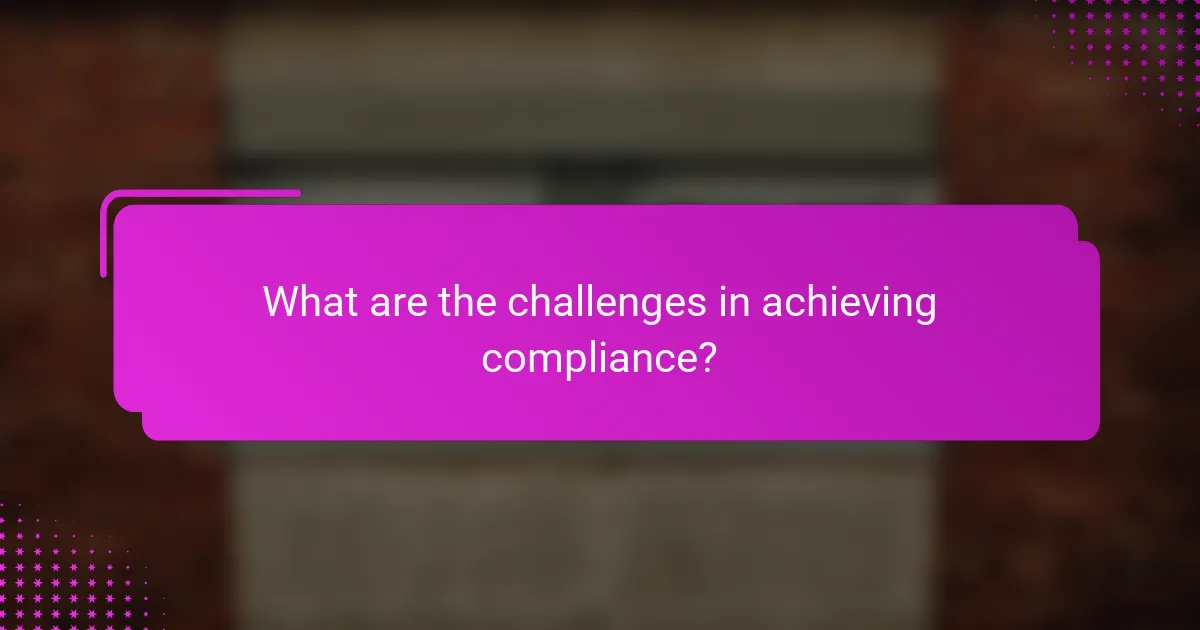 What are the challenges in achieving compliance?