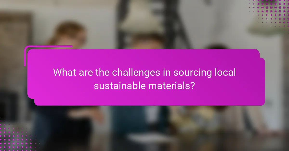 What are the challenges in sourcing local sustainable materials?