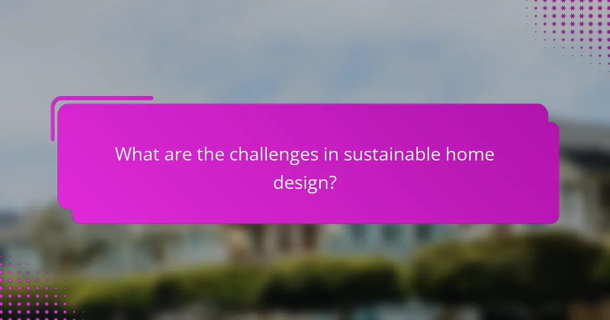 What are the challenges in sustainable home design?