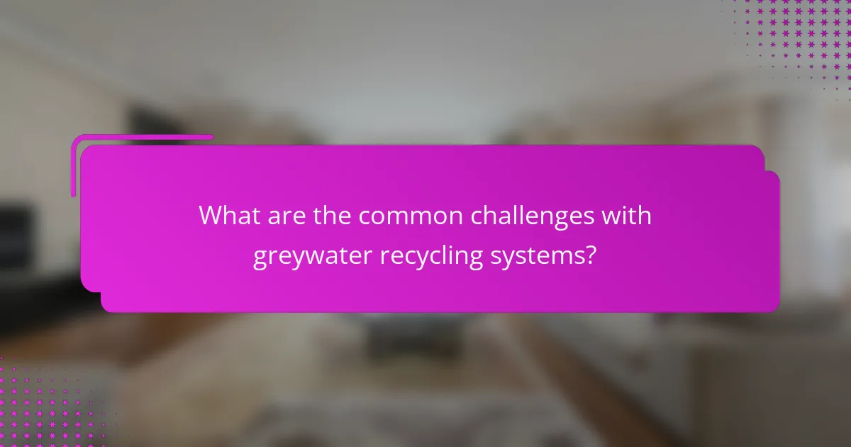 What are the common challenges with greywater recycling systems?