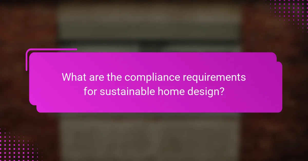 What are the compliance requirements for sustainable home design?
