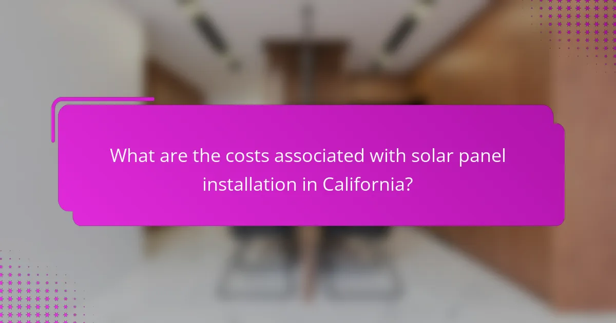 What are the costs associated with solar panel installation in California?