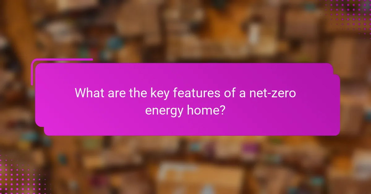 What are the key features of a net-zero energy home?