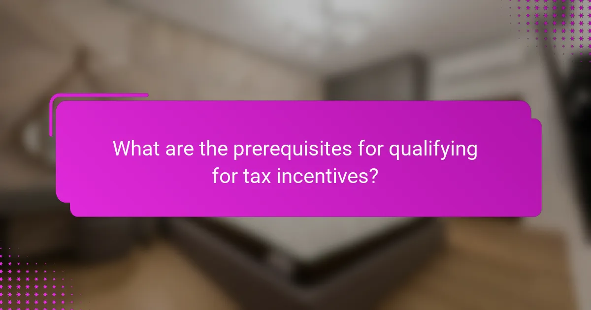 What are the prerequisites for qualifying for tax incentives?