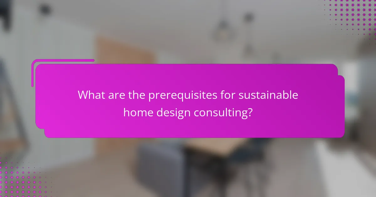 What are the prerequisites for sustainable home design consulting?