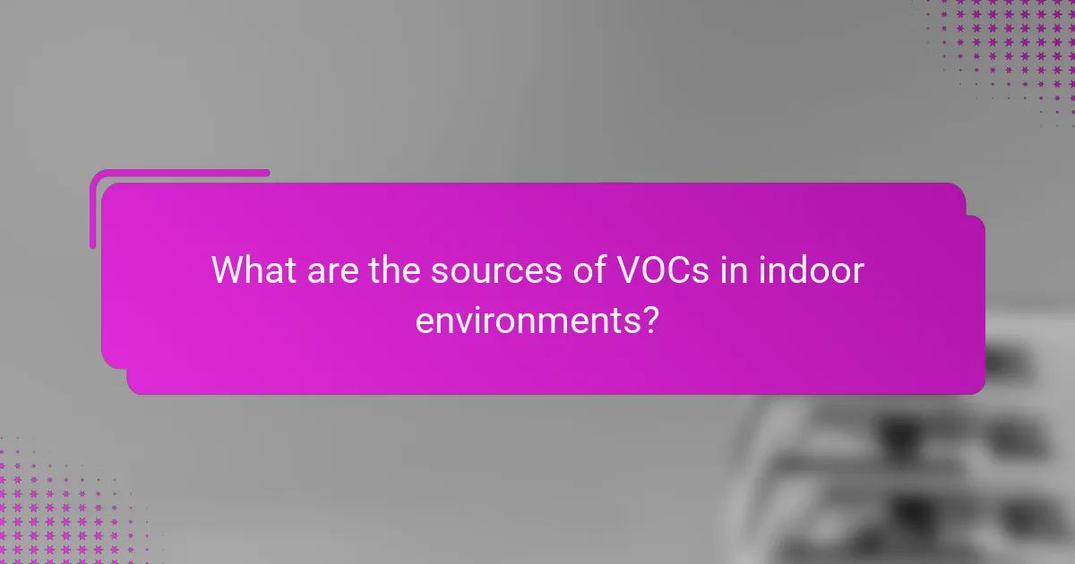 What are the sources of VOCs in indoor environments?