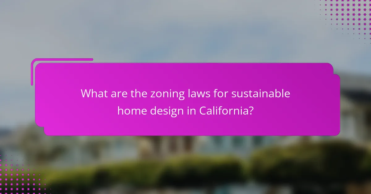 What are the zoning laws for sustainable home design in California?