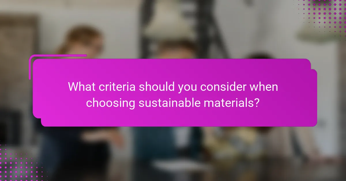 What criteria should you consider when choosing sustainable materials?