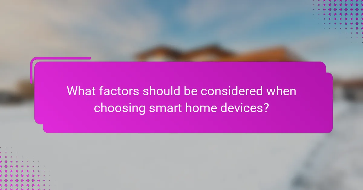 What factors should be considered when choosing smart home devices?