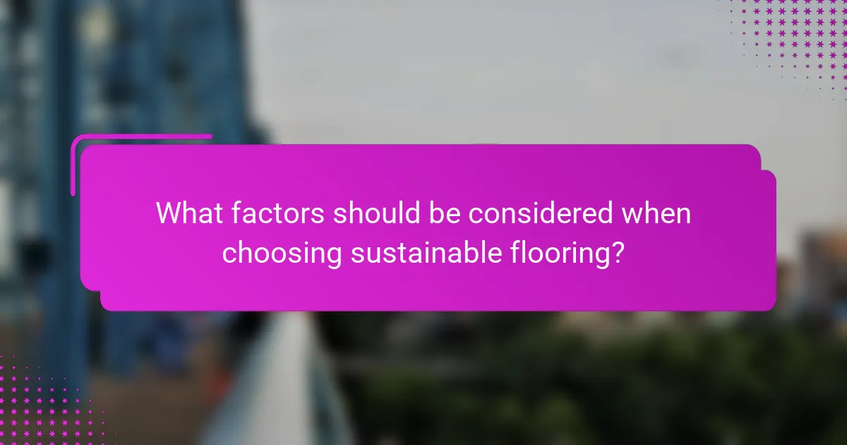 What factors should be considered when choosing sustainable flooring?