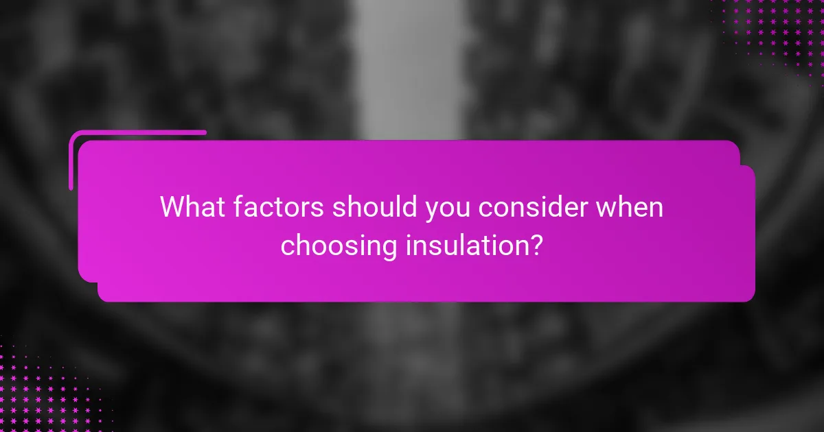 What factors should you consider when choosing insulation?