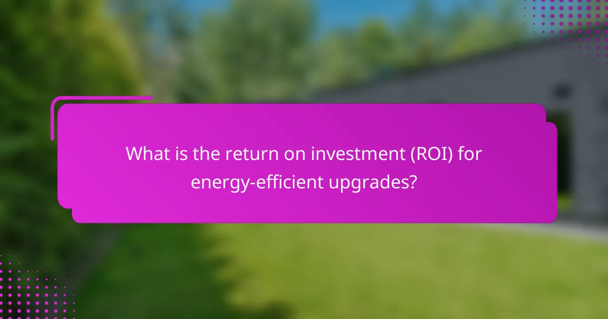 What is the return on investment (ROI) for energy-efficient upgrades?